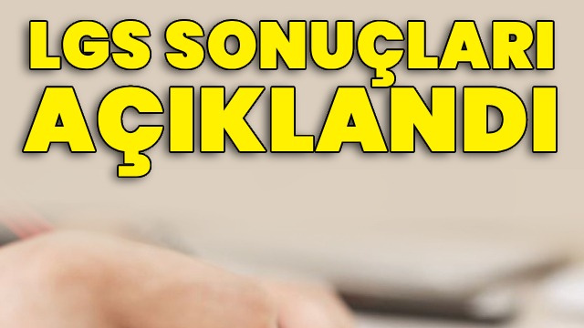 LGS sonuçları açıklandı!
