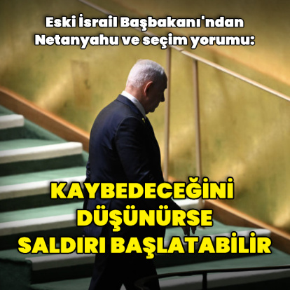 Eski İsrail Başbakanı'ndan Netanyahu değerlendirmesi