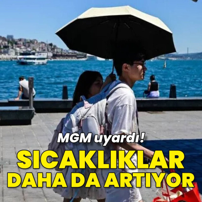 Sıcaklıklar daha da artıyor! Bugün hava nasıl olacak?
