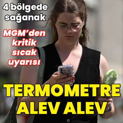 MGM'den sıcak uyarısı... Termometre alev alev!