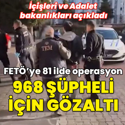 FETÖ'ye 81 ilde dev operasyon: 968 gözaltı