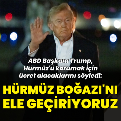 ABD Başkanı Trump: Hürmüz'ü ele geçiriyoruz
