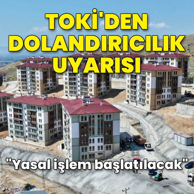 TOKİ'den dolandırıcılık uyarısı