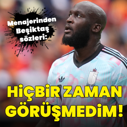 Lukaku'nun menajerinden Beşiktaş açıklaması!