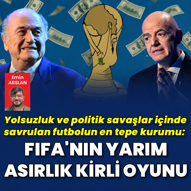 Futbolun patronu FIFA'nın yarım asırlık kirli oyunu