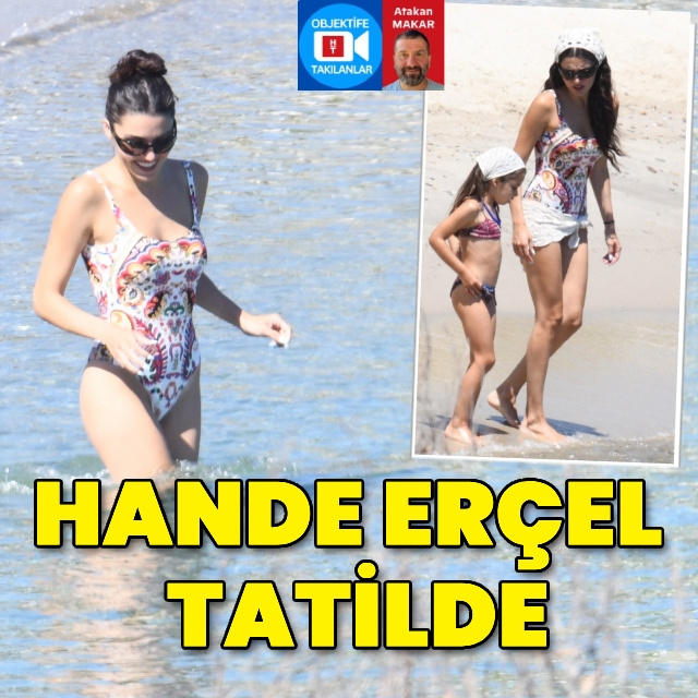 Hande Erçel tatilde