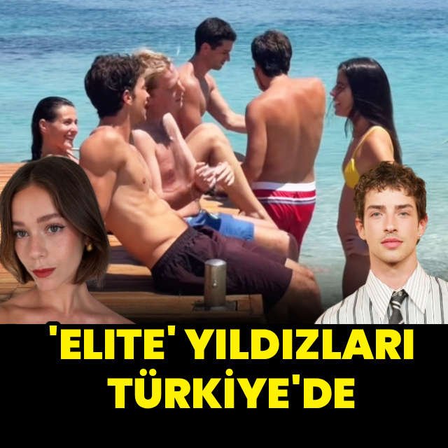 'Elite' yıldızları Türkiye'de