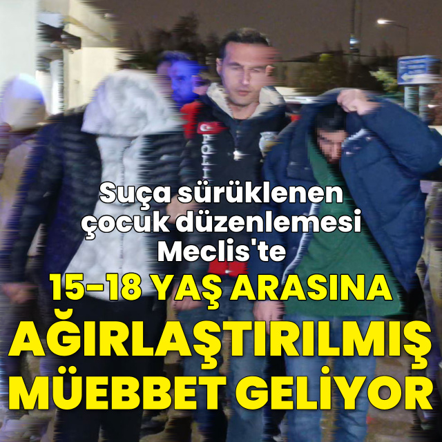 Suça sürüklenen çocuk düzenlemesi: Cezalar artıyor