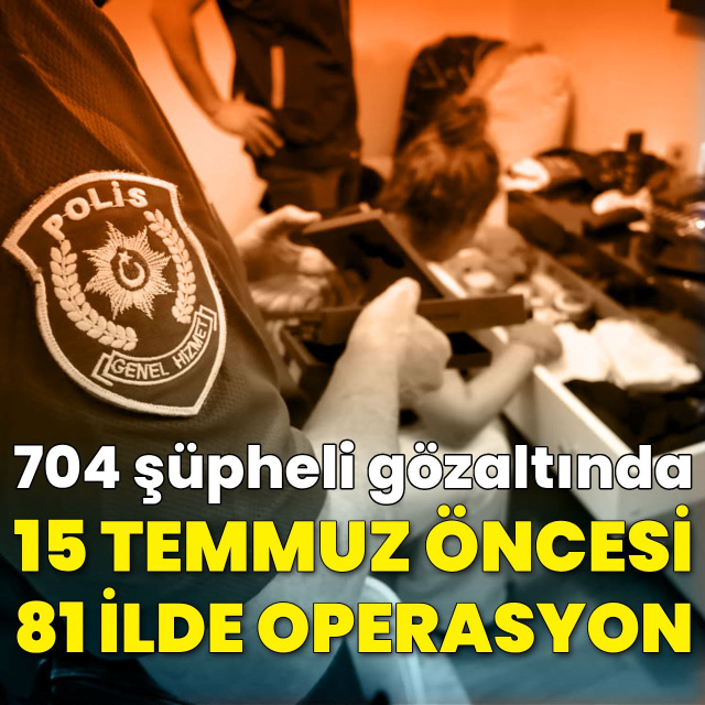 FETÖ operasyonu: 704 gözaltı