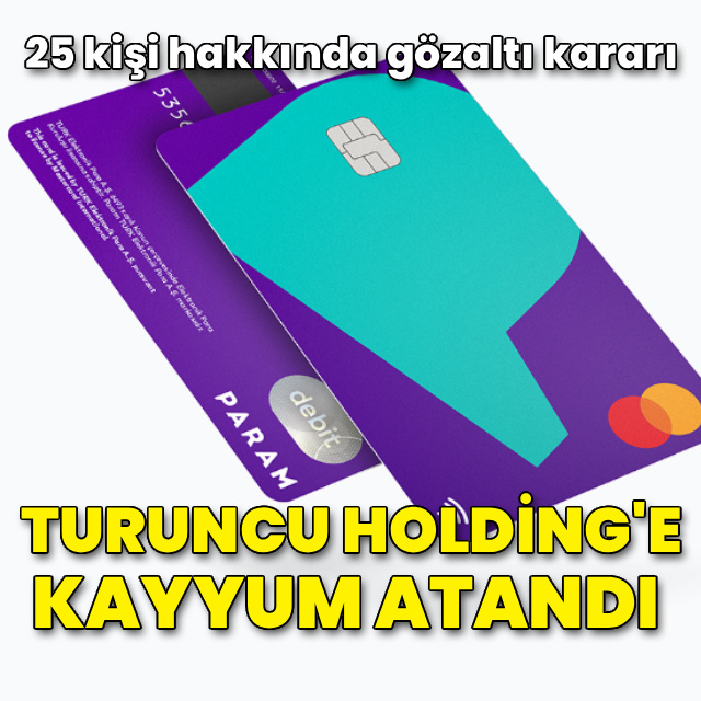 Turuncu Holding'e kayyum atandı