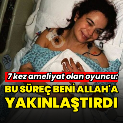 "Bu süreç beni Allah'a yakınlaştırdı"