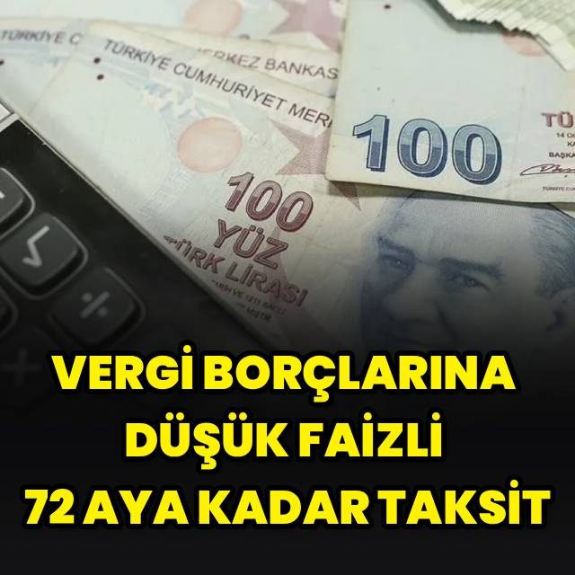 Vergi borçlarına düşük faizli 72 aya kadar taksit