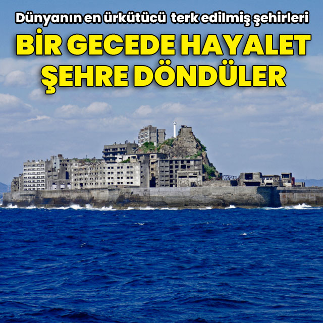 Bir gecede hayalet olan 4 şehir!