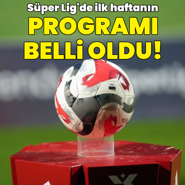 Süper Lig'de ilk haftanın programı!