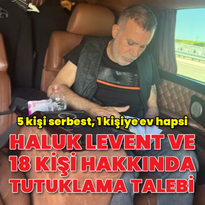 Haluk Levent ve 18 kişi hakkında tutuklama talebi
