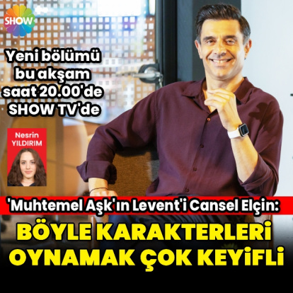 "Böyle karakterleri oynamak çok keyifli"
