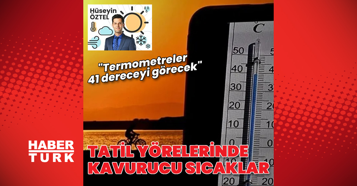 Tatil yörelerinde kavurucu sıcaklar: Termometreler 41 dereceyi görecek | Son dakika haberleri