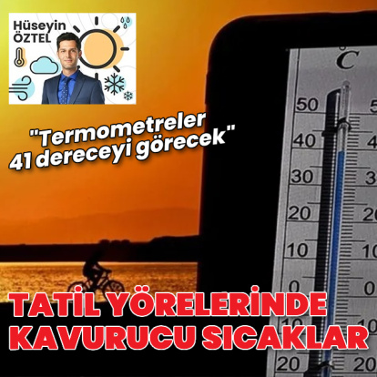 Tatil yörelerinde kavurucu sıcaklar: Termometreler 41 dereceyi görecek