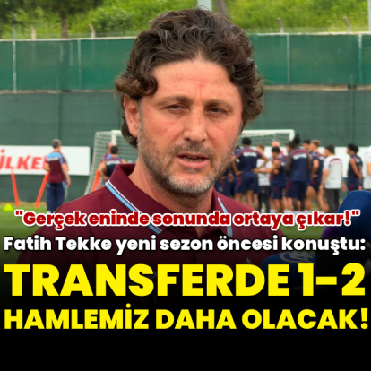 "Transferde 1-2 hamlemiz daha olacak!"
