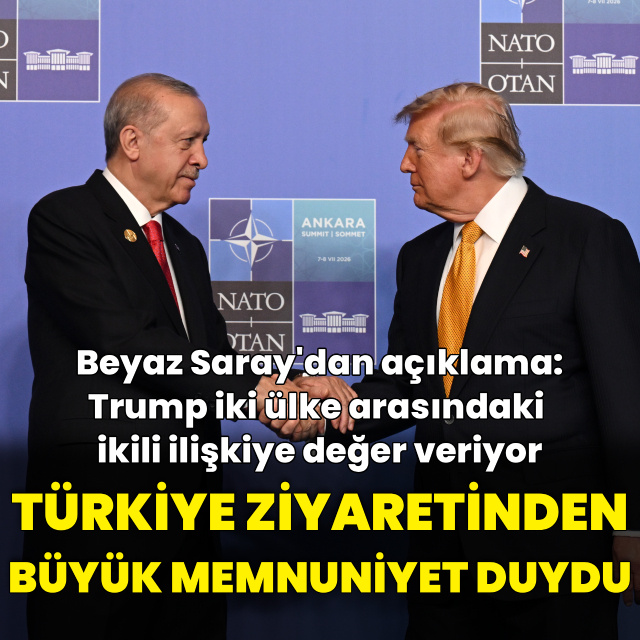"Trump Türkiye ziyaretinde büyük memnuniyet duydu"