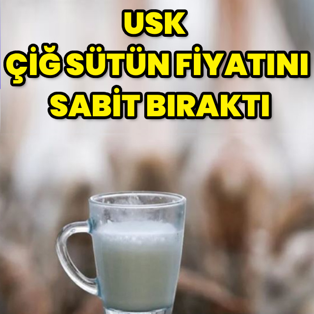 USK çiğ sütün fiyatını sabit bıraktı