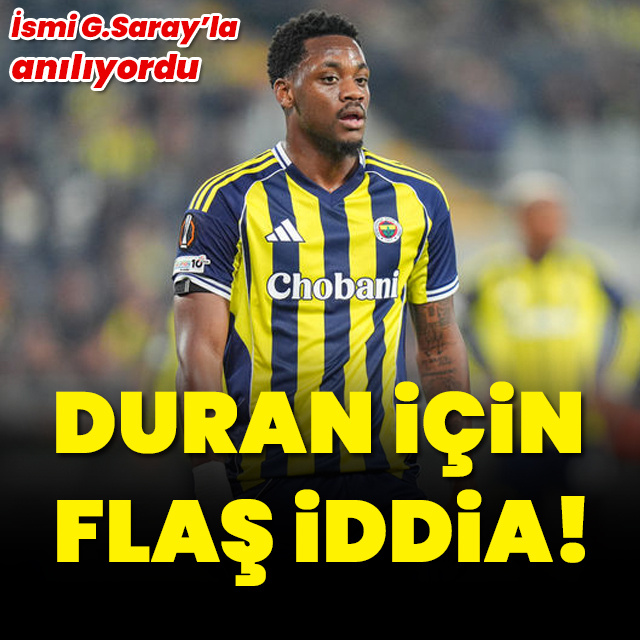 Duran için flaş iddia!