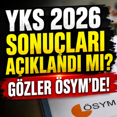 YKS 2026 sonuçları açıklandı mı?
