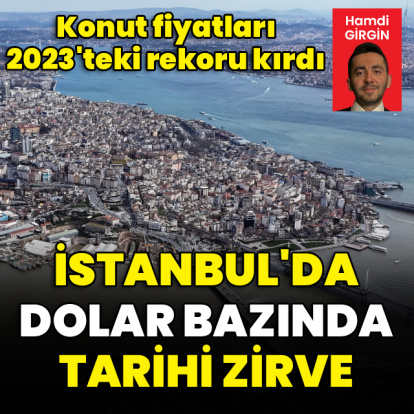 İstanbul'da dolar bazında tarihi zirve