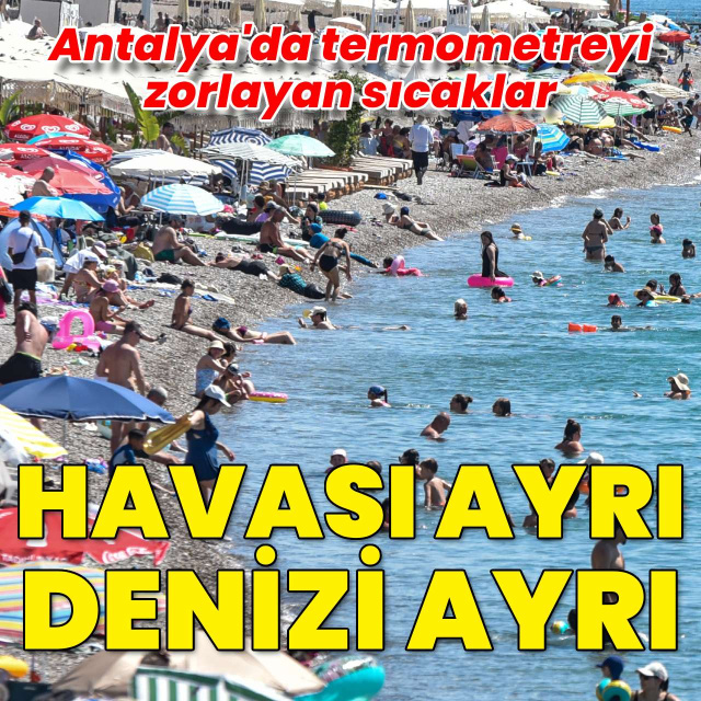Antalya termometreyi zorluyor! 40'a yükselen sıcaklıkta vatandaşlar sahile akın etti