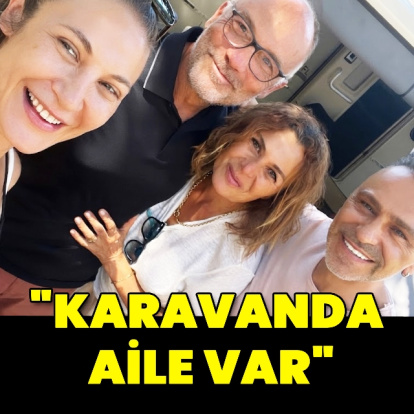 "Karavanda aile var"