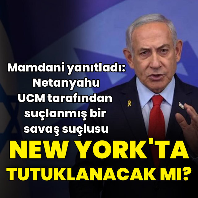 Netanyahu New York'a geldiğinde tutuklanacak mı?