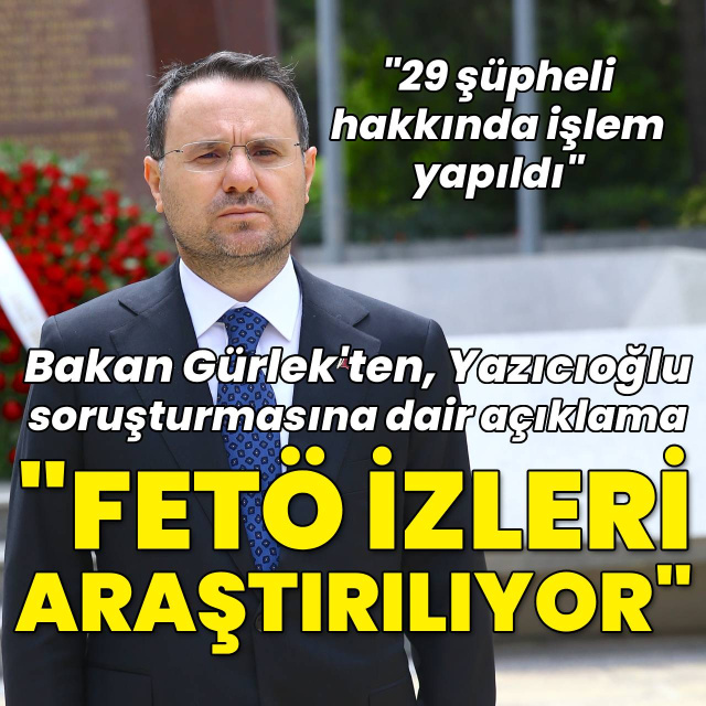 Bakan Gürlek: FETÖ izleri araştırılıyor