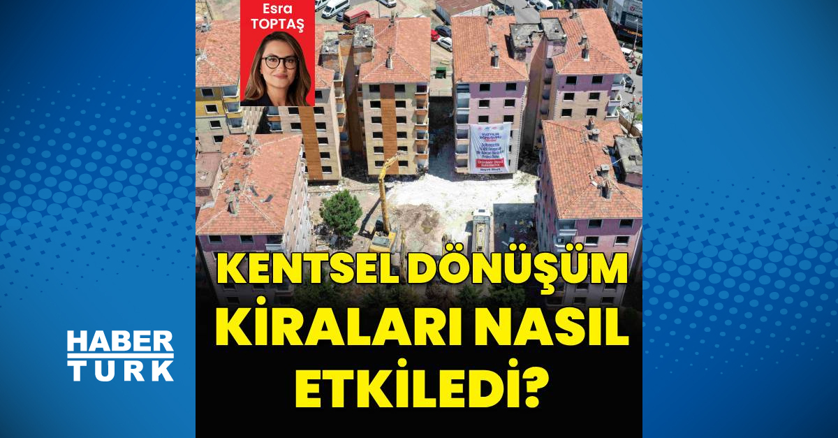 Kentsel dönüşüm kiraları nasıl etkiledi?