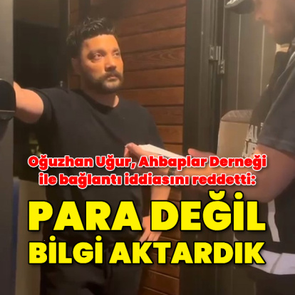 Oğuzhan Uğur: Para değil, bilgi aktardık