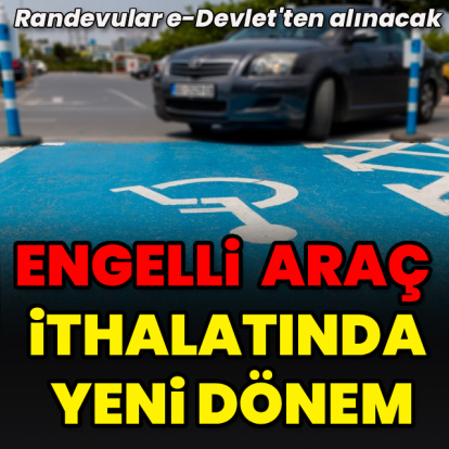 Engelli araç ithalatında yeni dönem