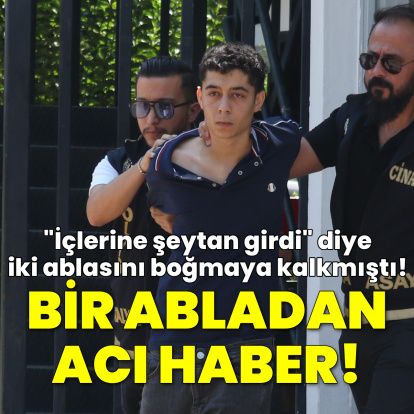 "İçine şeytan girdi" deyip boğmaya kalkışmıştı!
