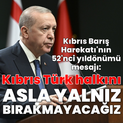 Cumhurbaşkanı Erdoğan: Kıbrıs Türk halkını asla yalnız bırakmayacağız