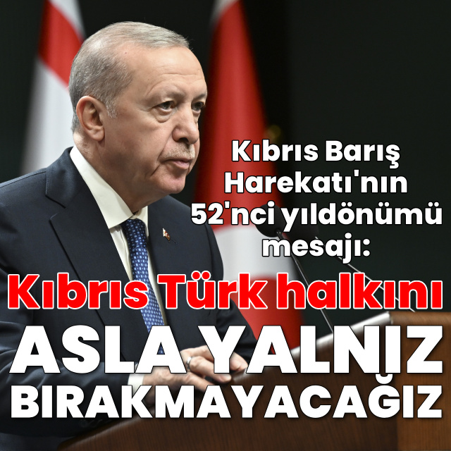 Cumhurbaşkanı Erdoğan: Kıbrıs Türk halkını asla yalnız bırakmayacağız