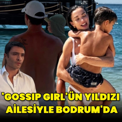 'Gossip Girl'ün yıldızı Bodrum'da