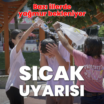 Sıcak hava etkili oluyor, bu illerde yağmur var