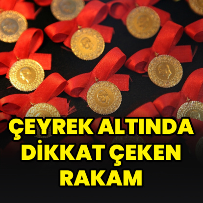 Çeyrek altında dikkat çeken rakam
