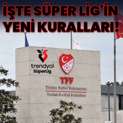 İşte Süper Lig'de uygulanacak yeni kurallar!