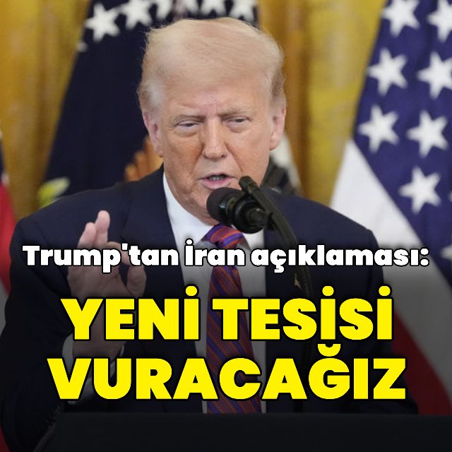 Trump'tan İran mesajı: Yeni tesisi vuracağız