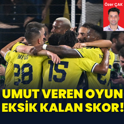 "Umut veren oyun, eksik kalan skor!"