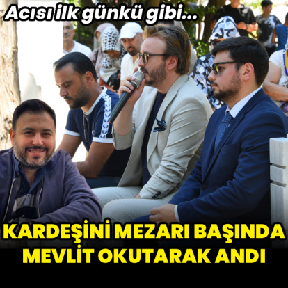 Kardeşini mezarı başında andı