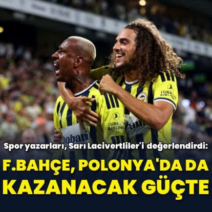 "Fenerbahçe, Polonya'da da kazanacak güçte"