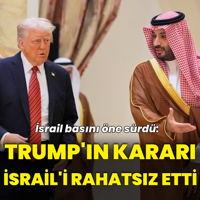 Trump'ın Suudi Arabistan kararı İsrail'i rahatsız etti