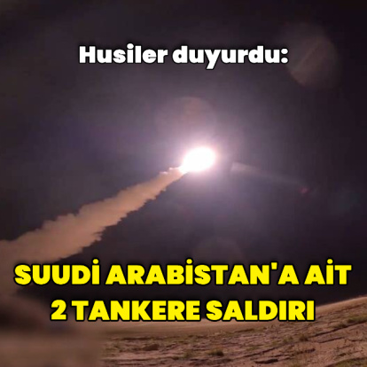Husilerden Suudi Arabistan'a ait 2 tankere saldırı