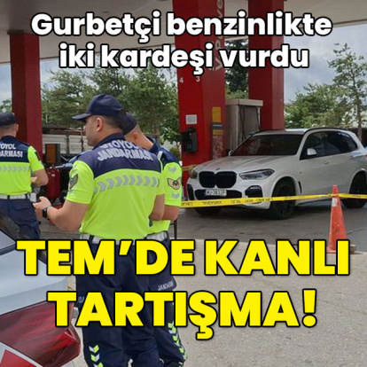 Gurbetçi benzin istasyonunda iki kardeşi vurdu! TEM'de kanlı tartışma!