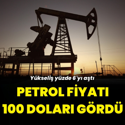 Brent petrol fiyatı 100 doları gördü